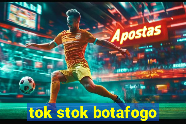 tok stok botafogo